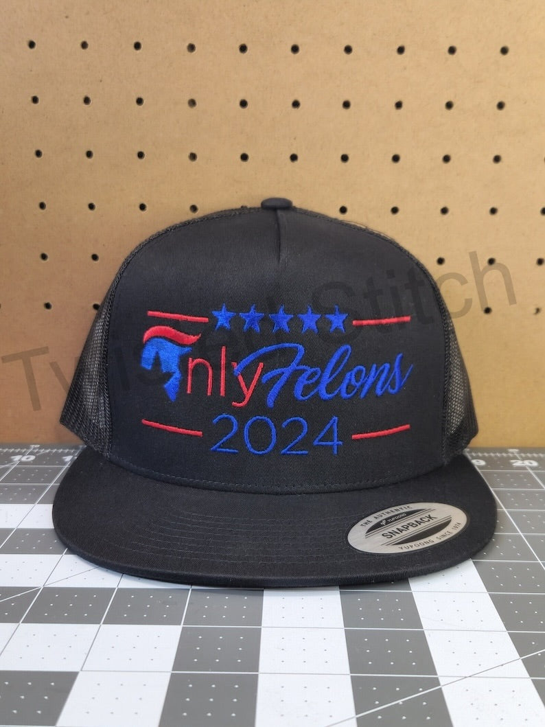 Only Felons 2024 Trump embroidered hat