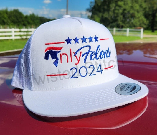 Only Felons 2024 Trump embroidered hat